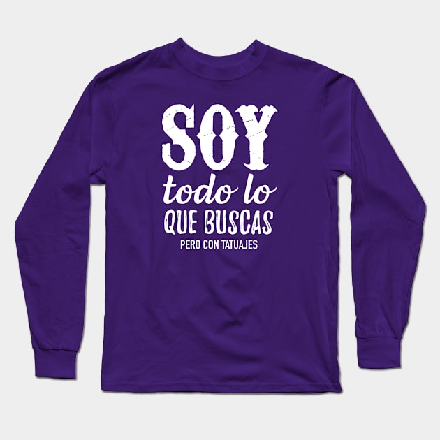 Soy todo lo que buscas pero con tatuajes Long Sleeve T-Shirt by verde